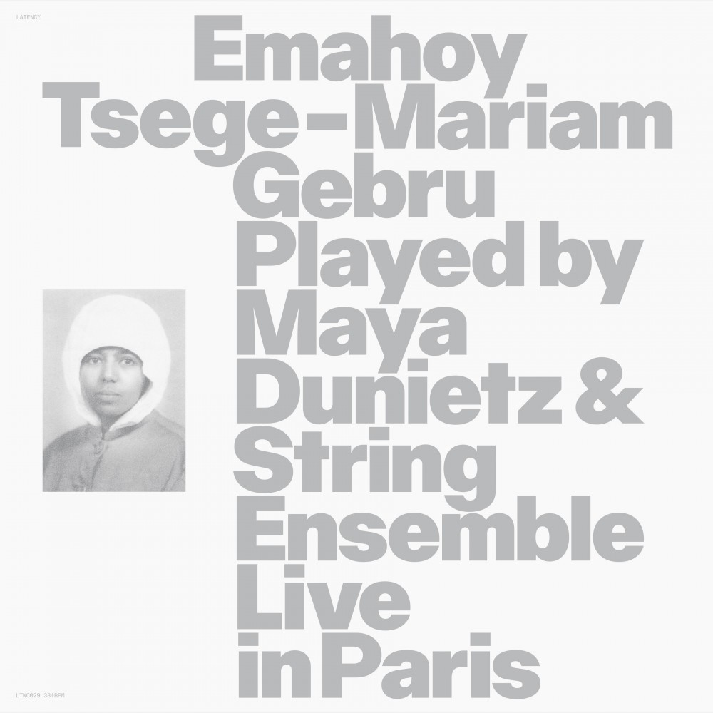 EMAHOY TSEGE MARIAM GEBRU - Maya Dunietz & String Ensemble Live in Paris [LTNC029] © Latency